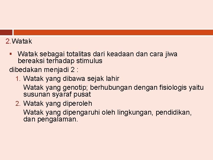 2. Watak § Watak sebagai totalitas dari keadaan dan cara jiwa bereaksi terhadap stimulus