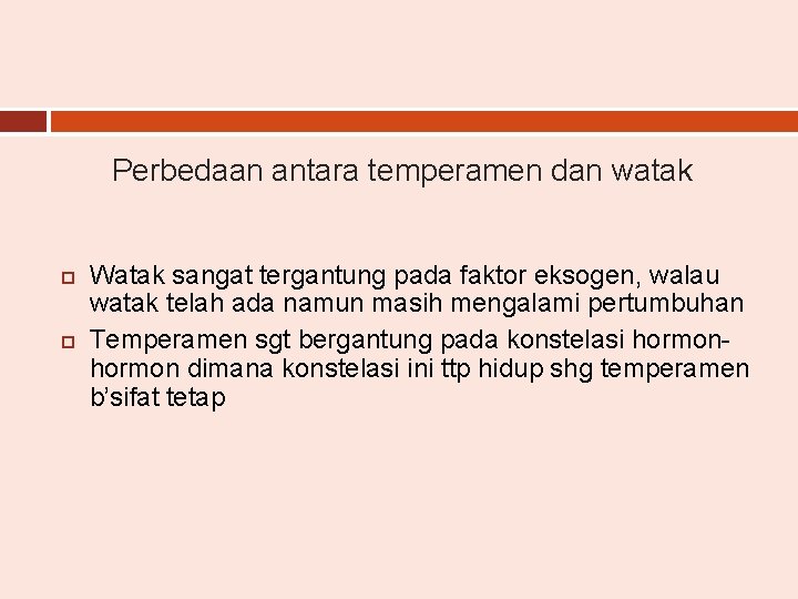 Perbedaan antara temperamen dan watak Watak sangat tergantung pada faktor eksogen, walau watak telah