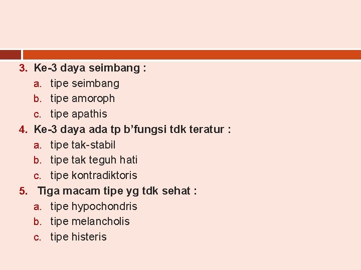 3. Ke-3 daya seimbang : a. tipe seimbang b. tipe amoroph c. tipe apathis