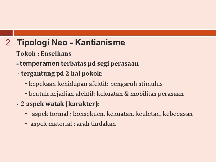 2. Tipologi Neo - Kantianisme Tokoh : Enselhans - temperamen terbatas pd segi perasaan