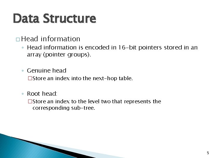 Data Structure � Head information ◦ Head information is encoded in 16 -bit pointers