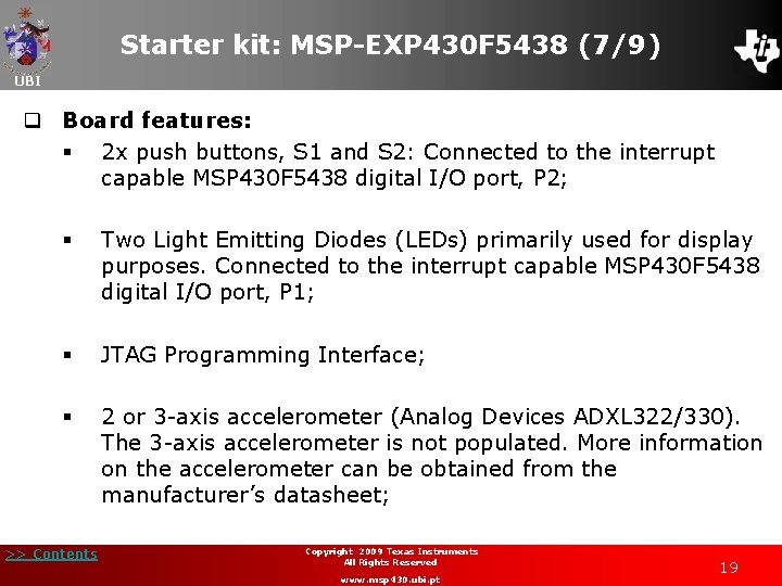 Starter kit: MSP-EXP 430 F 5438 (7/9) UBI q Board features: § 2 x