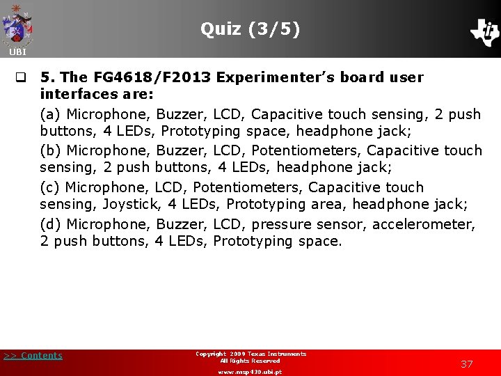 Quiz (3/5) UBI q 5. The FG 4618/F 2013 Experimenter’s board user interfaces are: