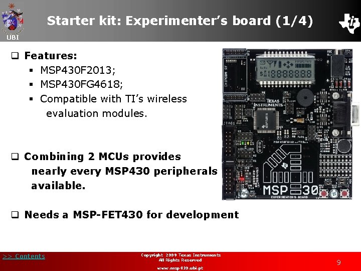 Starter kit: Experimenter’s board (1/4) UBI q Features: § MSP 430 F 2013; §