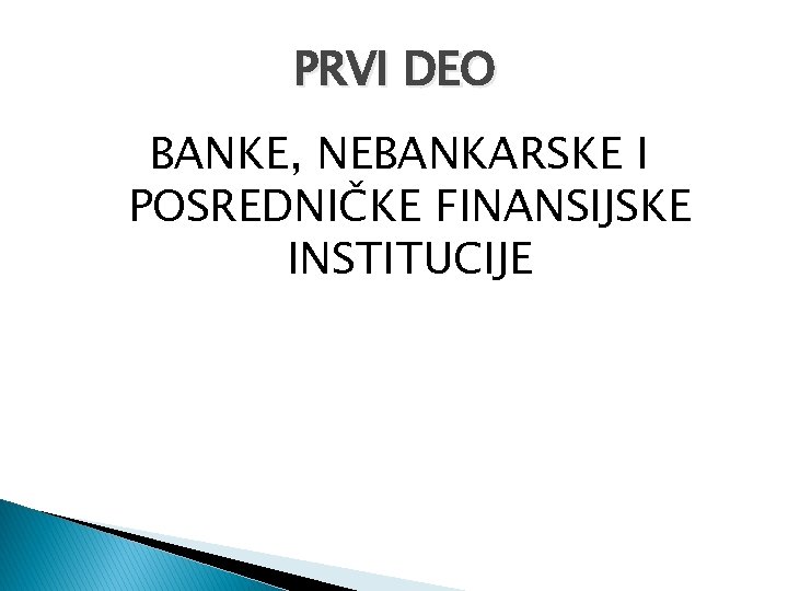 PRVI DEO BANKE, NEBANKARSKE I POSREDNIČKE FINANSIJSKE INSTITUCIJE 