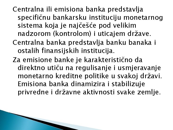Centralna ili emisiona banka predstavlja specifičnu bankarsku instituciju monetarnog sistema koja je najčešće pod