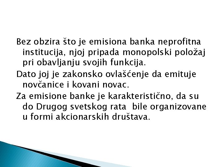 Bez obzira što je emisiona banka neprofitna institucija, njoj pripada monopolski položaj pri obavljanju