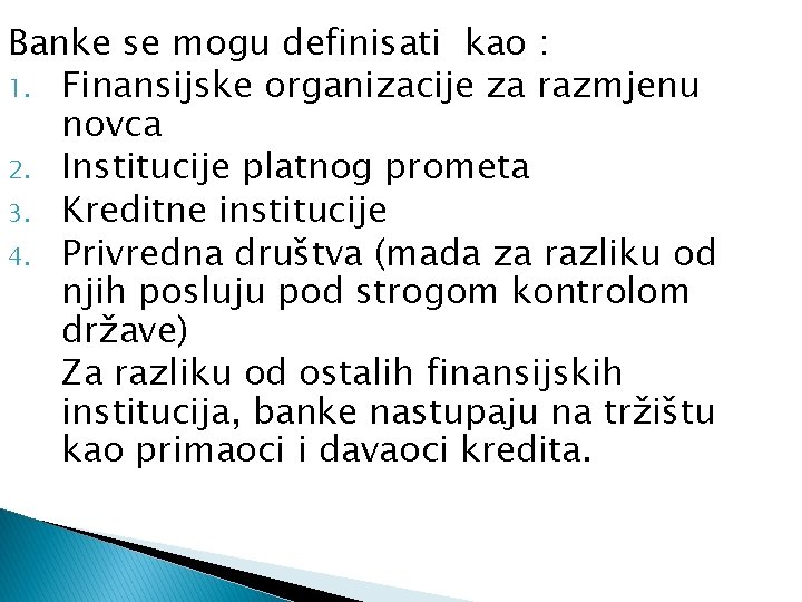 Banke se mogu definisati kao : 1. Finansijske organizacije za razmjenu novca 2. Institucije