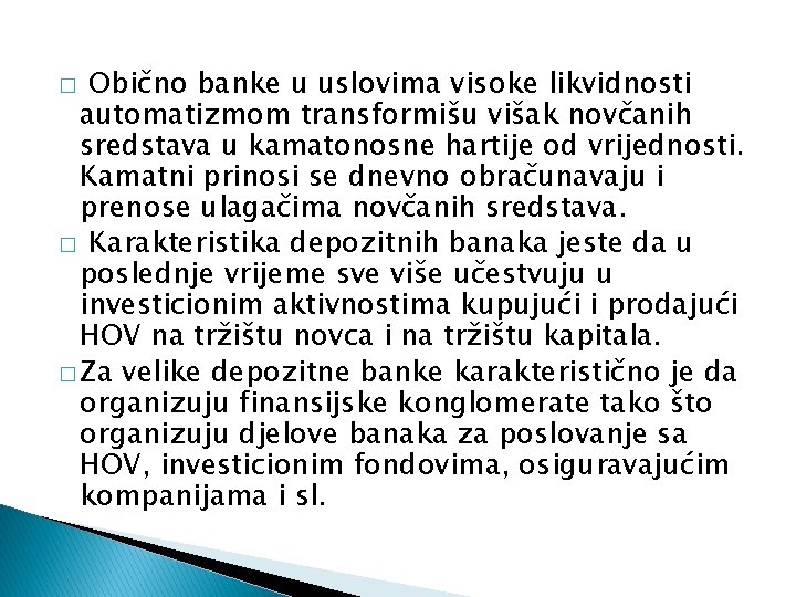 Obično banke u uslovima visoke likvidnosti automatizmom transformišu višak novčanih sredstava u kamatonosne hartije