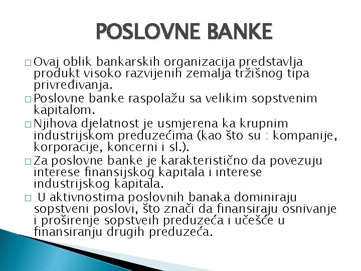 POSLOVNE BANKE � Ovaj oblik bankarskih organizacija predstavlja produkt visoko razvijenih zemalja tržišnog tipa