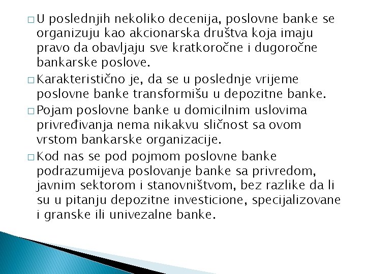 �U poslednjih nekoliko decenija, poslovne banke se organizuju kao akcionarska društva koja imaju pravo