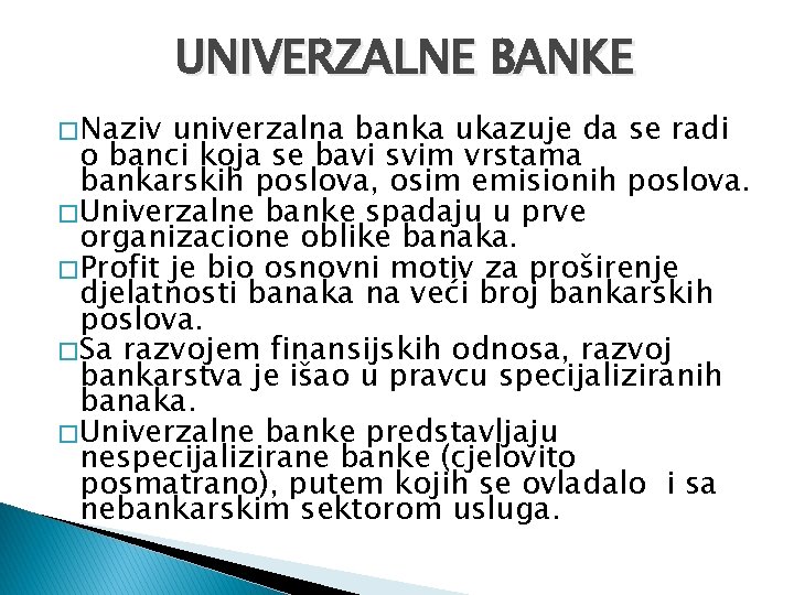 UNIVERZALNE BANKE � Naziv univerzalna banka ukazuje da se radi o banci koja se