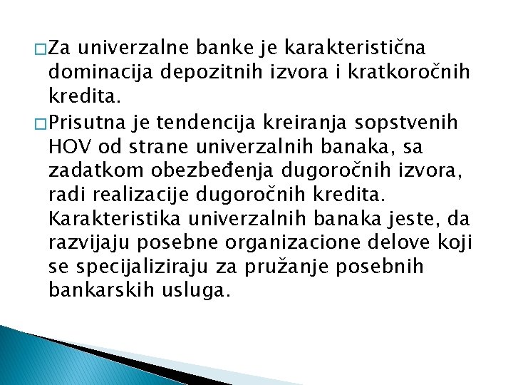 � Za univerzalne banke je karakteristična dominacija depozitnih izvora i kratkoročnih kredita. � Prisutna