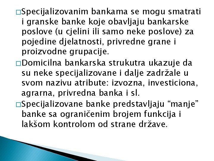 � Specijalizovanim bankama se mogu smatrati i granske banke koje obavljaju bankarske poslove (u