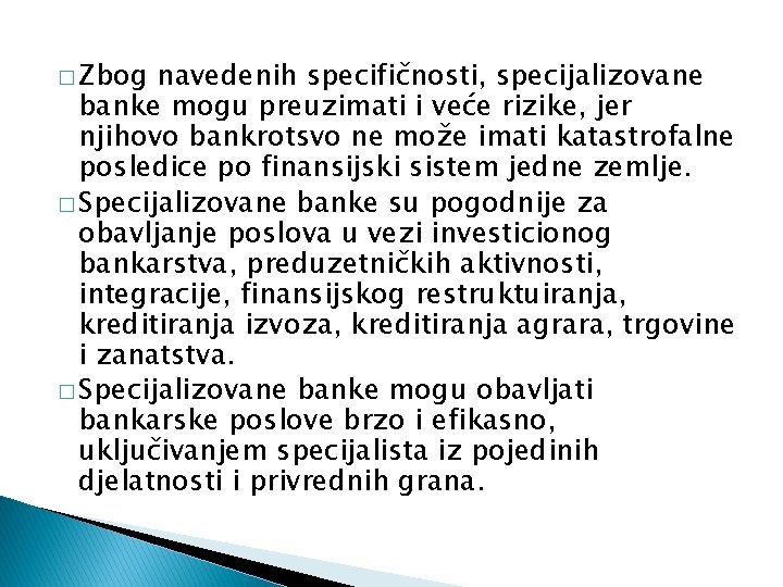 � Zbog navedenih specifičnosti, specijalizovane banke mogu preuzimati i veće rizike, jer njihovo bankrotsvo