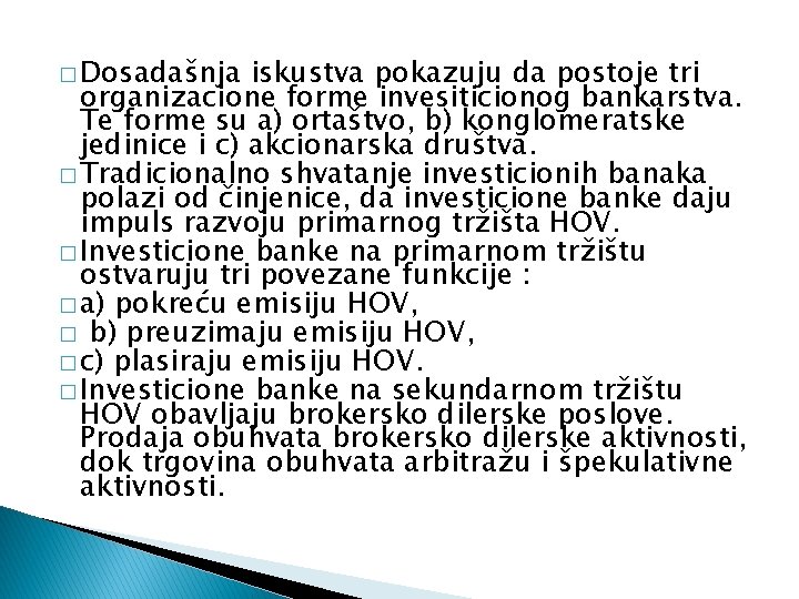 � Dosadašnja iskustva pokazuju da postoje tri organizacione forme invesiticionog bankarstva. Te forme su