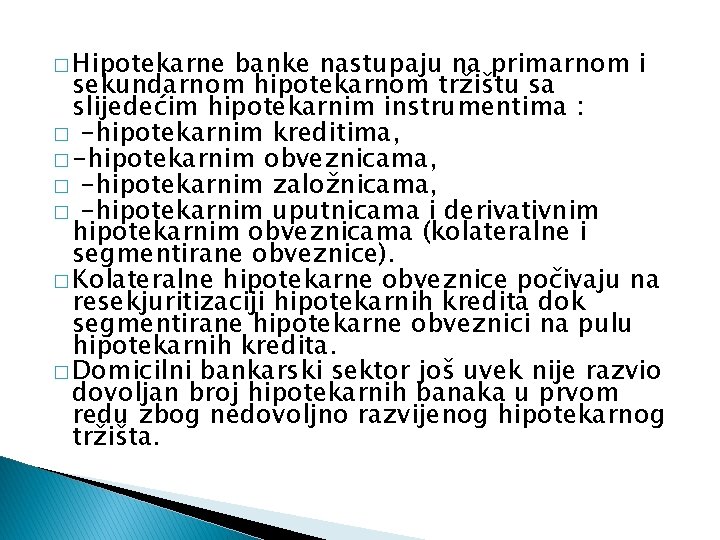 � Hipotekarne banke nastupaju na primarnom i sekundarnom hipotekarnom tržištu sa slijedećim hipotekarnim instrumentima