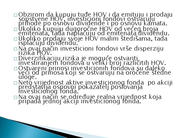 � Obzirom da kupuju tuđe HOV i da emituju i prodaju sopstvene HOV, investicioni