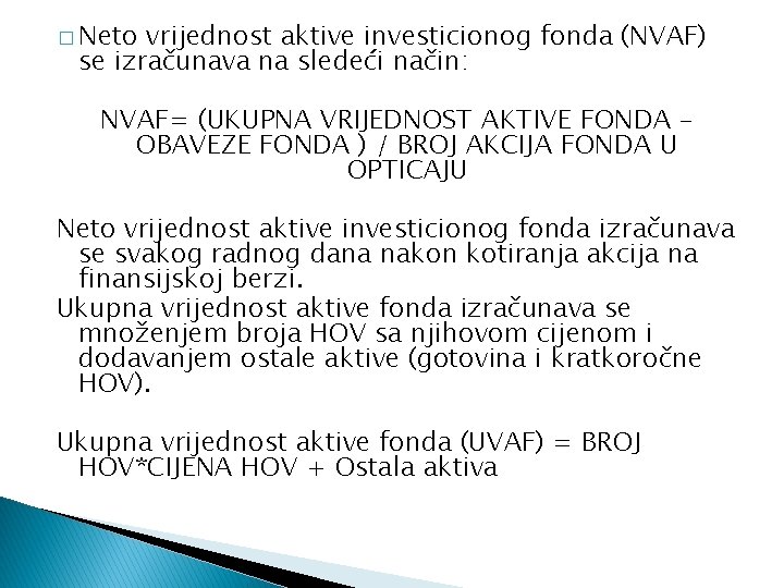 � Neto vrijednost aktive investicionog fonda (NVAF) se izračunava na sledeći način: NVAF= (UKUPNA