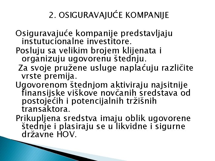 2. OSIGURAVAJUĆE KOMPANIJE Osiguravajuće kompanije predstavljaju instutucionalne investitore. Posluju sa velikim brojem klijenata i