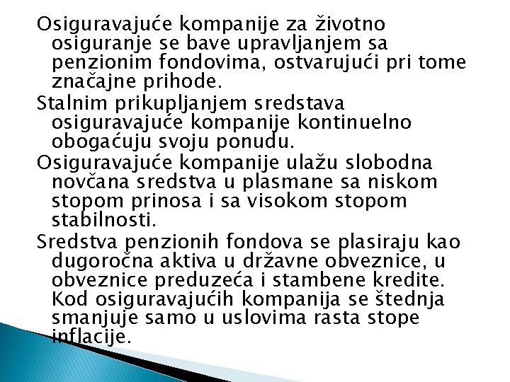 Osiguravajuće kompanije za životno osiguranje se bave upravljanjem sa penzionim fondovima, ostvarujući pri tome