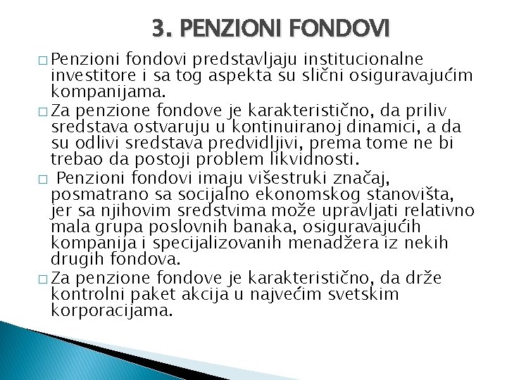 � Penzioni 3. PENZIONI FONDOVI fondovi predstavljaju institucionalne investitore i sa tog aspekta su