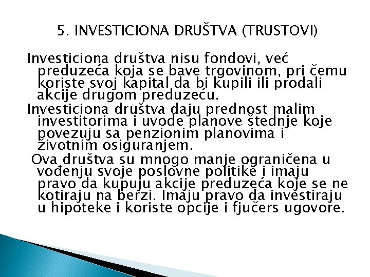 5. INVESTICIONA DRUŠTVA (TRUSTOVI) Investiciona društva nisu fondovi, već preduzeća koja se bave trgovinom,