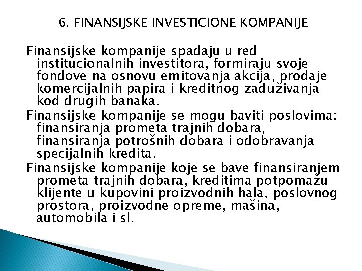6. FINANSIJSKE INVESTICIONE KOMPANIJE Finansijske kompanije spadaju u red institucionalnih investitora, formiraju svoje fondove