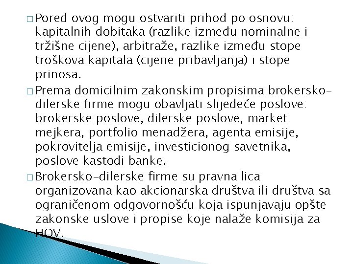 � Pored ovog mogu ostvariti prihod po osnovu: kapitalnih dobitaka (razlike između nominalne i