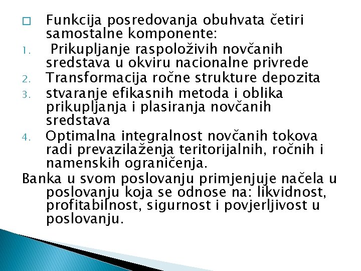 Funkcija posredovanja obuhvata četiri samostalne komponente: 1. Prikupljanje raspoloživih novčanih sredstava u okviru nacionalne