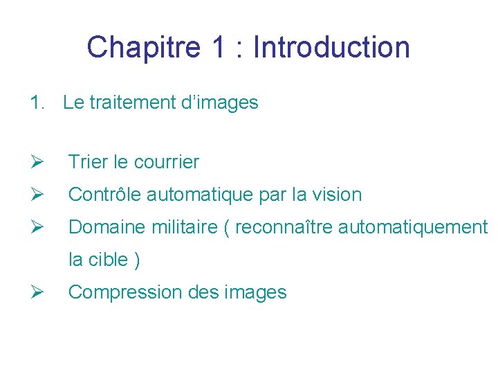 Chapitre 1 : Introduction 1. Le traitement d’images Ø Trier le courrier Ø Contrôle Chapitre 1 : Introduction 1. Le traitement d’images Ø Trier le courrier Ø Contrôle