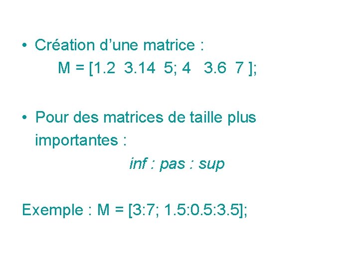 • Création d’une matrice : M = [1. 2 3. 14 5; 4 • Création d’une matrice : M = [1. 2 3. 14 5; 4