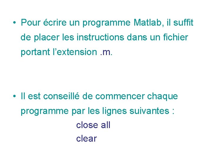 • Pour écrire un programme Matlab, il suffit de placer les instructions dans • Pour écrire un programme Matlab, il suffit de placer les instructions dans