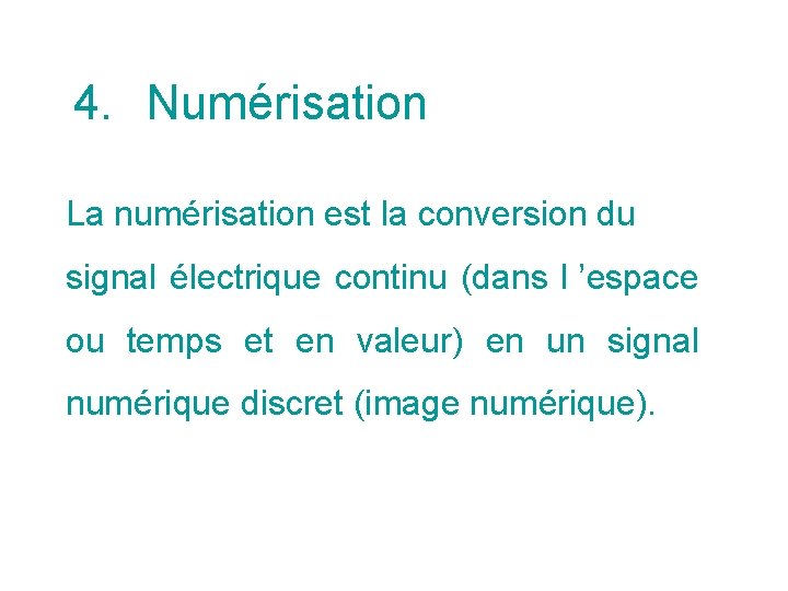 4. Numérisation La numérisation est la conversion du signal électrique continu (dans l ’espace 4. Numérisation La numérisation est la conversion du signal électrique continu (dans l ’espace