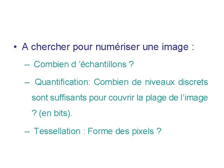 • A cher pour numériser une image : – Combien d ’échantillons ? • A cher pour numériser une image : – Combien d ’échantillons ?