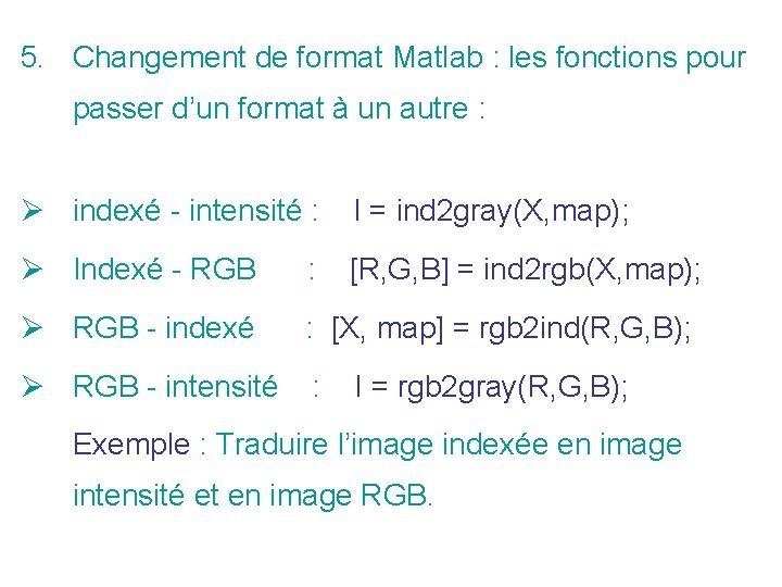 5. Changement de format Matlab : les fonctions pour passer d’un format à un 5. Changement de format Matlab : les fonctions pour passer d’un format à un