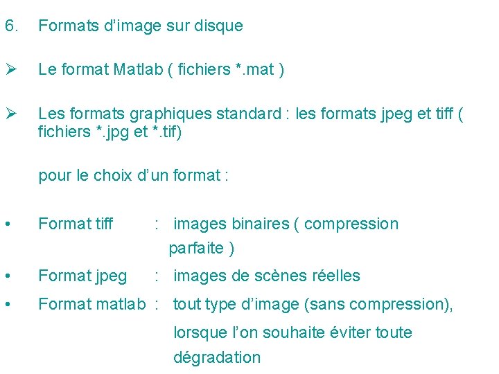 6. Formats d’image sur disque Ø Le format Matlab ( fichiers *. mat ) 6. Formats d’image sur disque Ø Le format Matlab ( fichiers *. mat )
