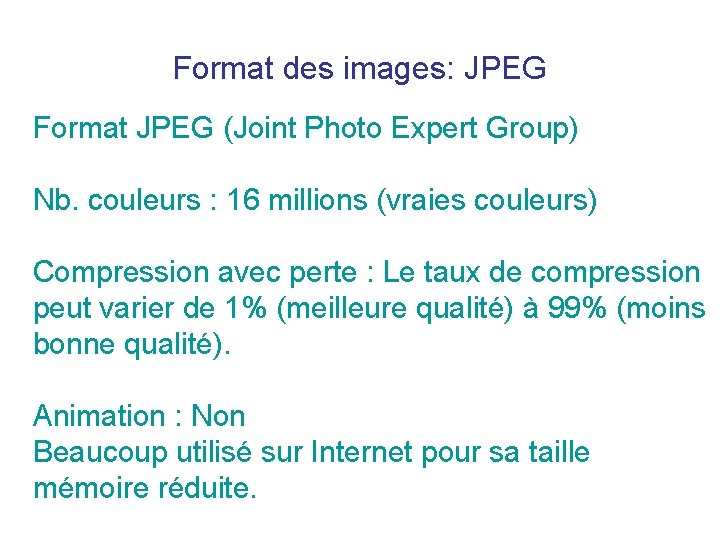 Format des images: JPEG Format JPEG (Joint Photo Expert Group) Nb. couleurs : 16 Format des images: JPEG Format JPEG (Joint Photo Expert Group) Nb. couleurs : 16