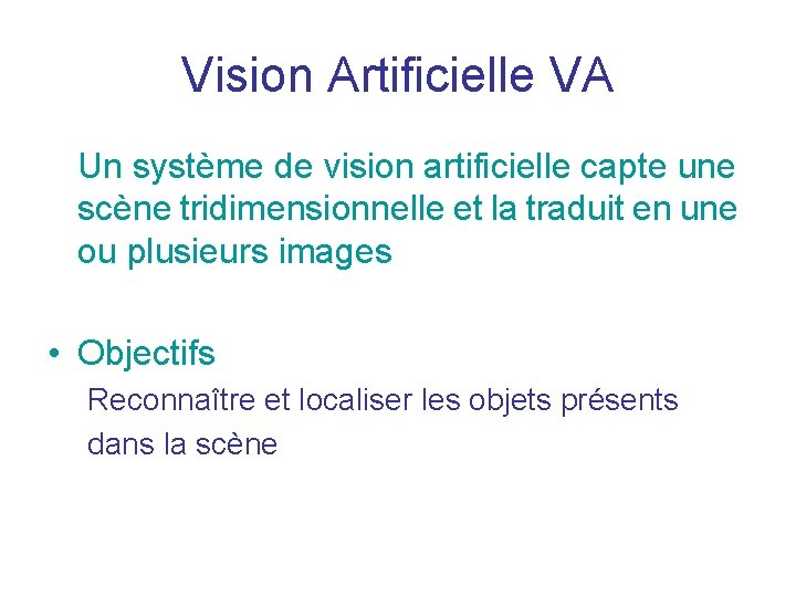 Vision Artificielle VA Un système de vision artificielle capte une scène tridimensionnelle et la Vision Artificielle VA Un système de vision artificielle capte une scène tridimensionnelle et la