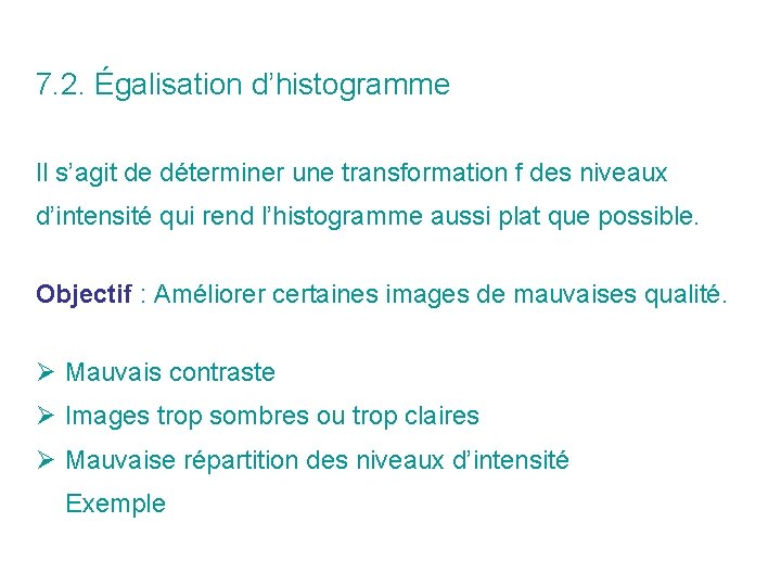 7. 2. Égalisation d’histogramme Il s’agit de déterminer une transformation f des niveaux d’intensité 7. 2. Égalisation d’histogramme Il s’agit de déterminer une transformation f des niveaux d’intensité