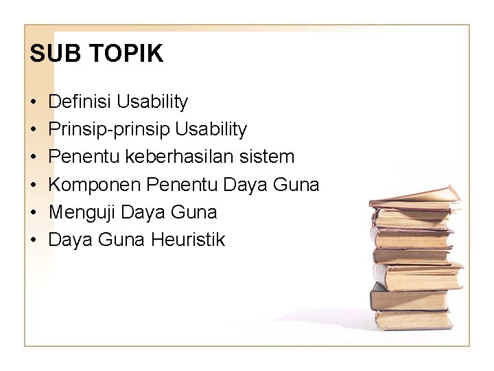 SUB TOPIK • • • Definisi Usability Prinsip-prinsip Usability Penentu keberhasilan sistem Komponen Penentu
