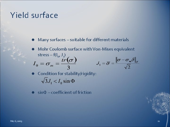 Yield surface May 6, 2009 Many surfaces – suitable for different materials Mohr Coulomb