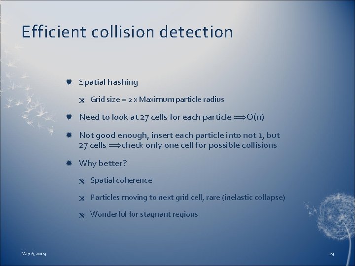 Efficient collision detection Spatial hashing Ë May 6, 2009 Grid size = 2 x