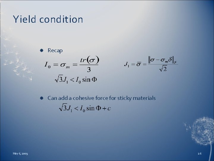 Yield condition May 6, 2009 Recap Can add a cohesive force for sticky materials