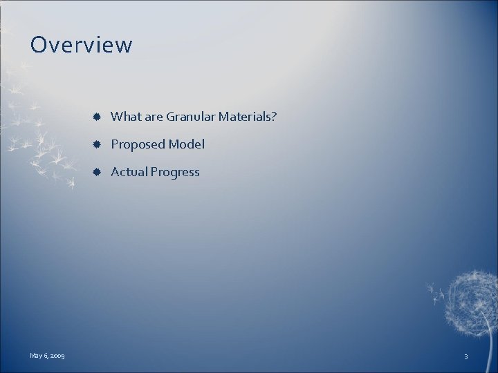 Overview May 6, 2009 What are Granular Materials? Proposed Model Actual Progress 3 