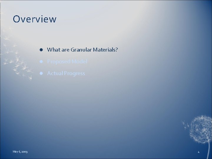 Overview May 6, 2009 What are Granular Materials? Proposed Model Actual Progress 4 