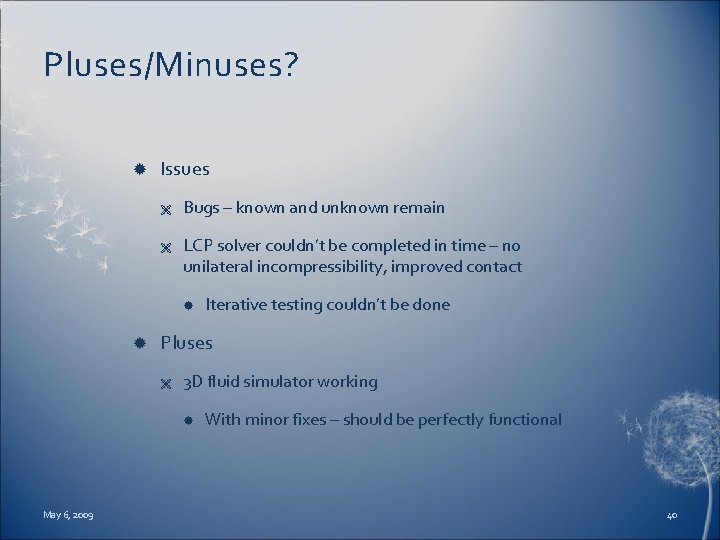 Pluses/Minuses? Issues Ë Ë Bugs – known and unknown remain LCP solver couldn’t be