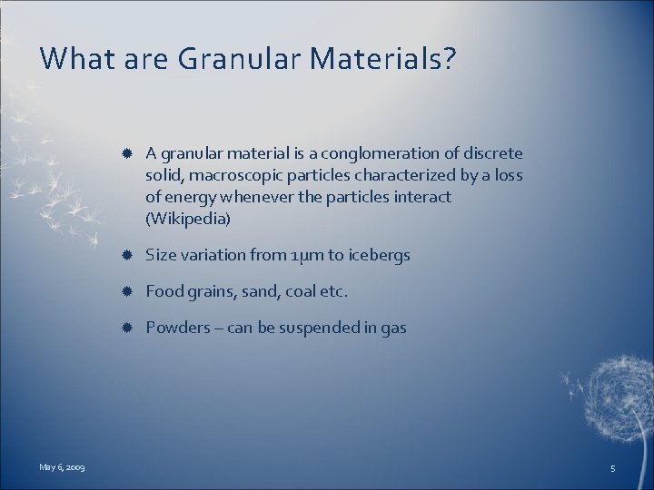 What are Granular Materials? May 6, 2009 A granular material is a conglomeration of