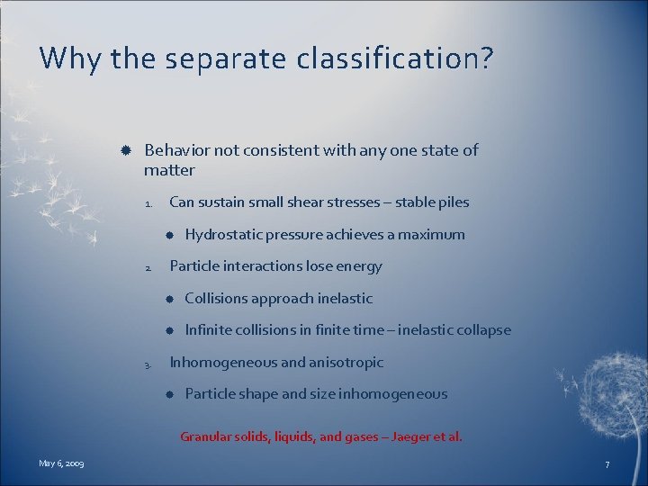 Why the separate classification? Behavior not consistent with any one state of matter 1.