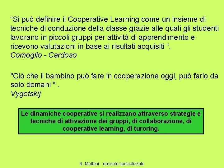 “Si può definire il Cooperative Learning come un insieme di tecniche di conduzione della